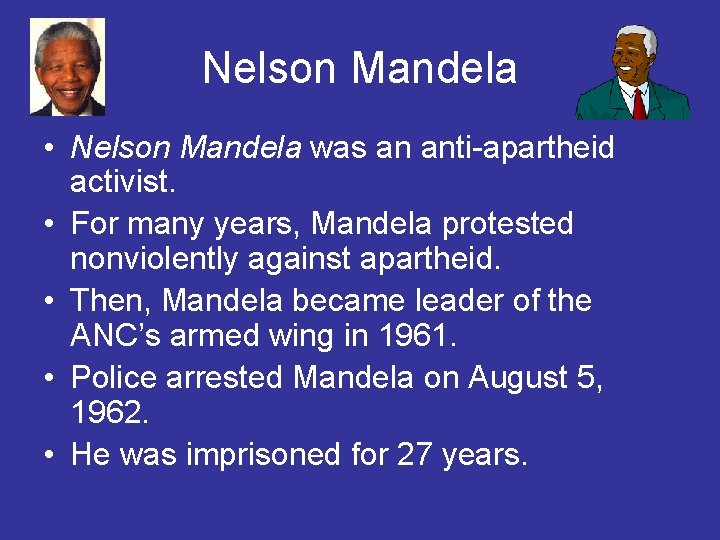 Nelson Mandela • Nelson Mandela was an anti-apartheid activist. • For many years, Mandela
