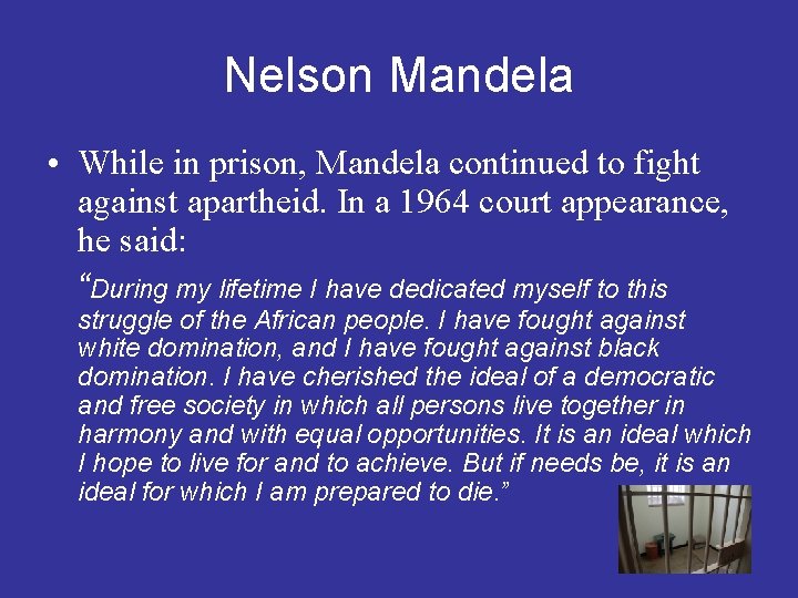 Nelson Mandela • While in prison, Mandela continued to fight against apartheid. In a
