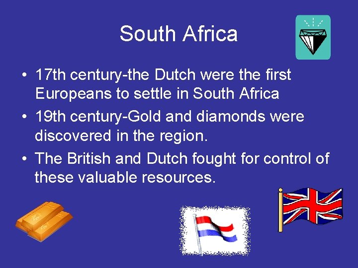 South Africa • 17 th century-the Dutch were the first Europeans to settle in