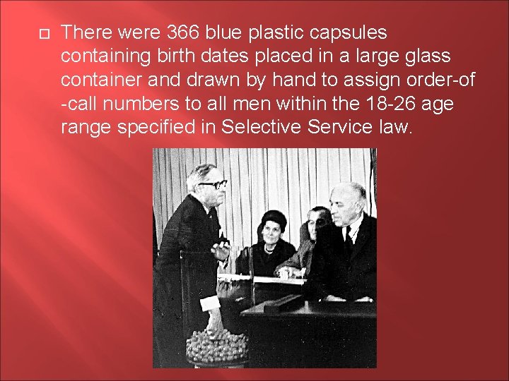  There were 366 blue plastic capsules containing birth dates placed in a large