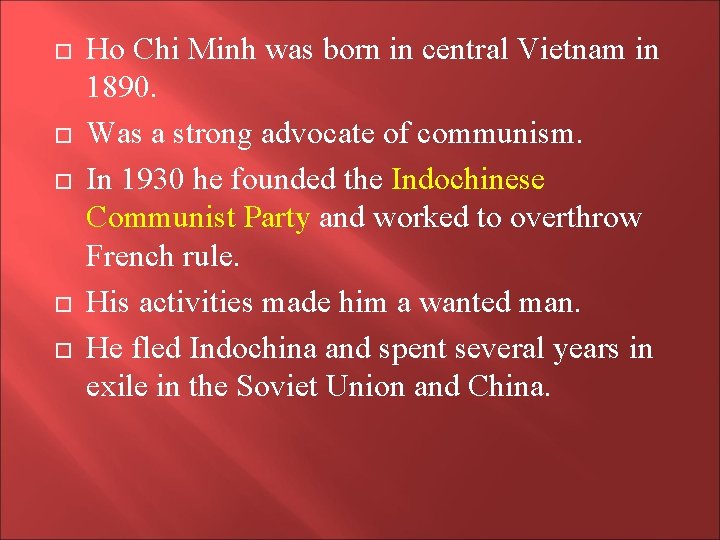  Ho Chi Minh was born in central Vietnam in 1890. Was a strong