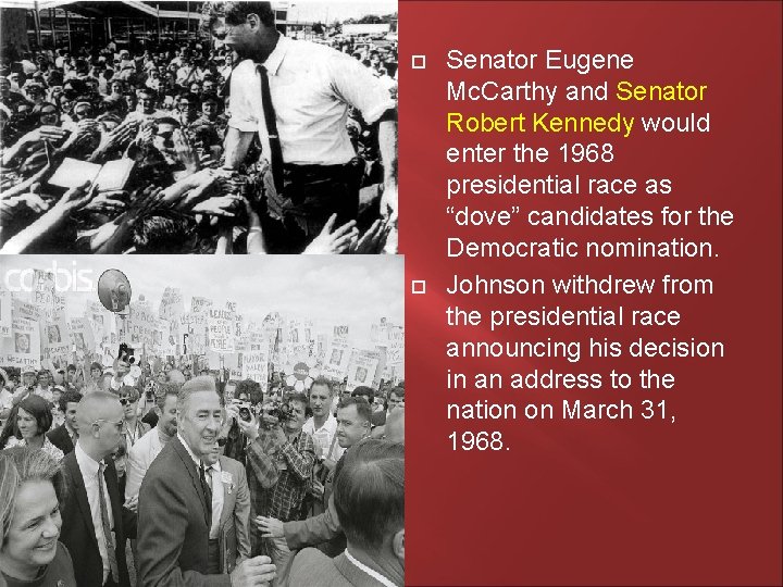  Senator Eugene Mc. Carthy and Senator Robert Kennedy would enter the 1968 presidential