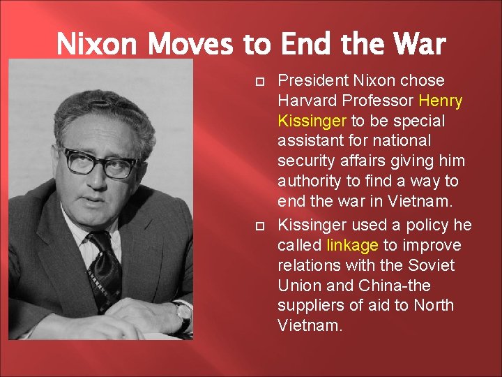 Nixon Moves to End the War President Nixon chose Harvard Professor Henry Kissinger to