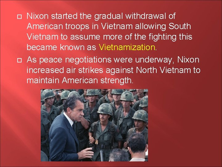  Nixon started the gradual withdrawal of American troops in Vietnam allowing South Vietnam
