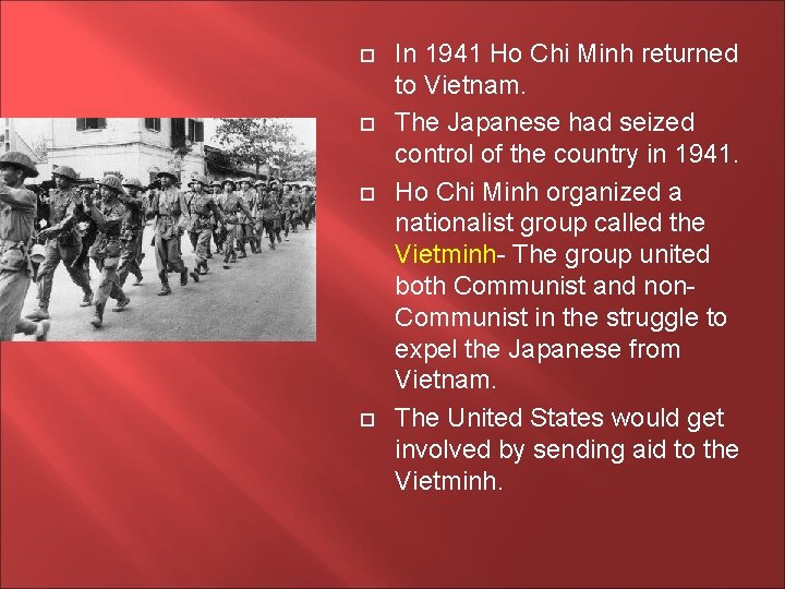  In 1941 Ho Chi Minh returned to Vietnam. The Japanese had seized control