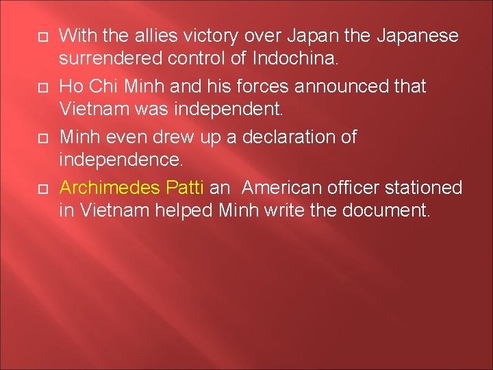  With the allies victory over Japan the Japanese surrendered control of Indochina. Ho