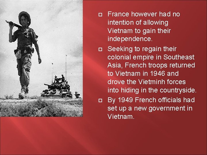  France however had no intention of allowing Vietnam to gain their independence. Seeking