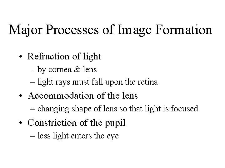 Major Processes of Image Formation • Refraction of light – by cornea & lens