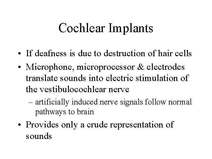 Cochlear Implants • If deafness is due to destruction of hair cells • Microphone,