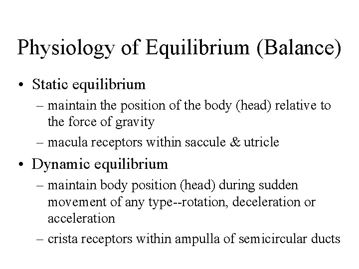 Physiology of Equilibrium (Balance) • Static equilibrium – maintain the position of the body