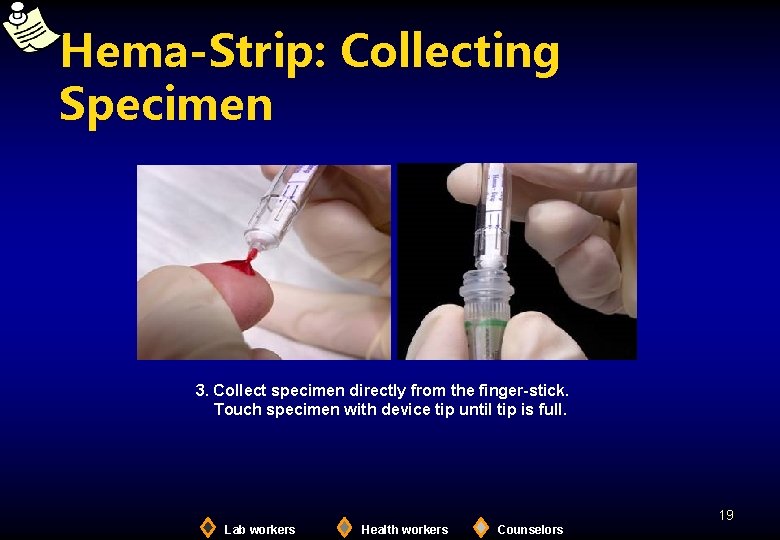 Hema-Strip: Collecting Specimen 3. Collect specimen directly from the finger-stick. Touch specimen with device