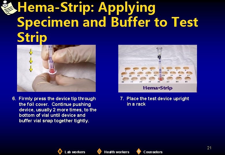 Hema-Strip: Applying Specimen and Buffer to Test Strip 6. Firmly press the device tip
