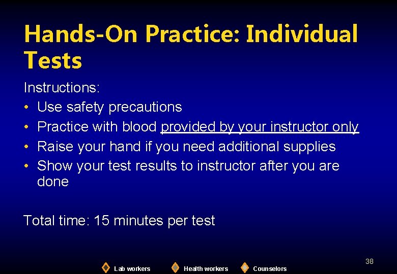 Hands-On Practice: Individual Tests Instructions: • Use safety precautions • Practice with blood provided