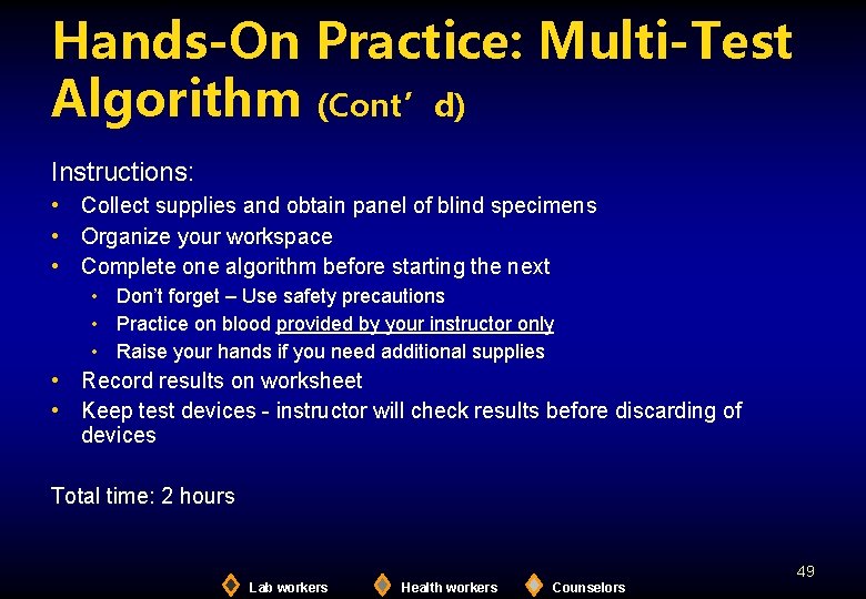Hands-On Practice: Multi-Test Algorithm (Cont’d) Instructions: • Collect supplies and obtain panel of blind