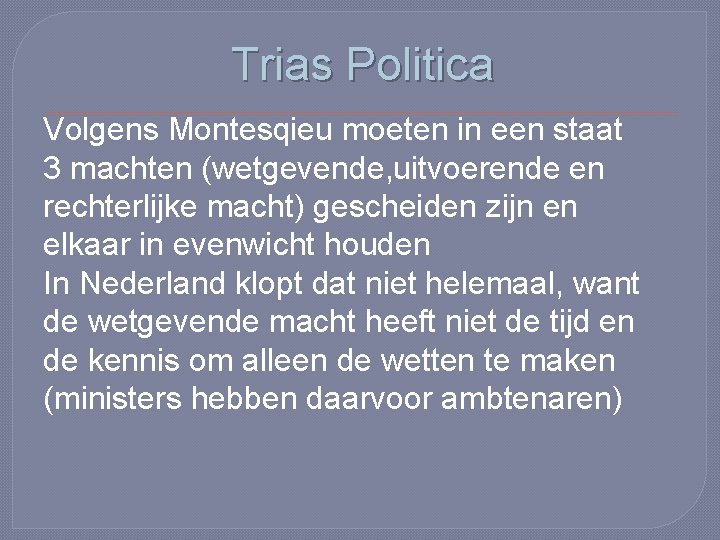 Trias Politica Volgens Montesqieu moeten in een staat 3 machten (wetgevende, uitvoerende en rechterlijke