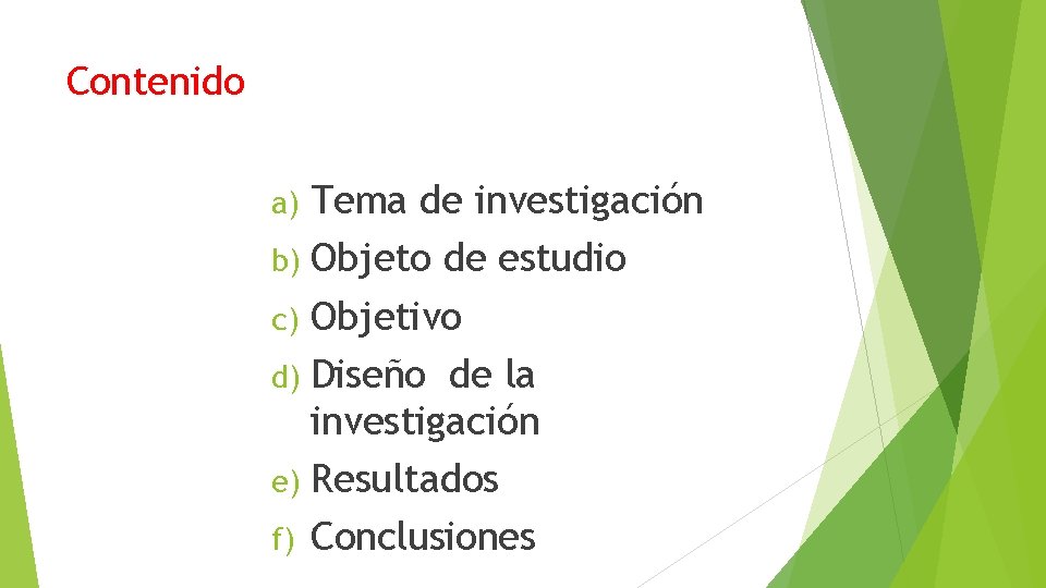 Contenido Tema de investigación b) Objeto de estudio c) Objetivo d) Diseño de la