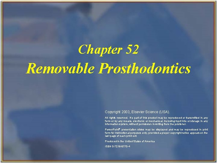 Chapter 52 Removable Prosthodontics Copyright 2003, Elsevier Science (USA). All rights reserved. No part