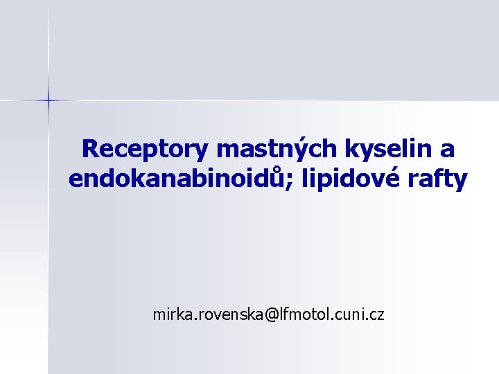 Receptory mastných kyselin a endokanabinoidů; lipidové rafty mirka. rovenska@lfmotol. cuni. cz 