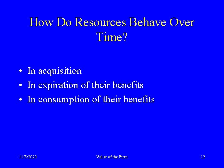 How Do Resources Behave Over Time? • In acquisition • In expiration of their