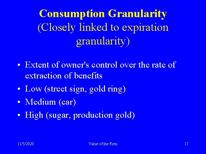 Consumption Granularity (Closely linked to expiration granularity) • Extent of owner's control over the