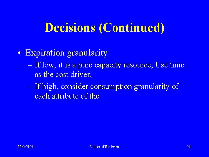 Decisions (Continued) • Expiration granularity – If low, it is a pure capacity resource;