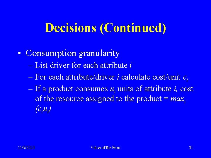 Decisions (Continued) • Consumption granularity – List driver for each attribute i – For