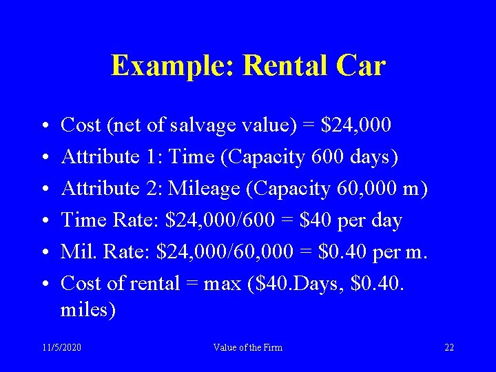 Example: Rental Car • • • Cost (net of salvage value) = $24, 000