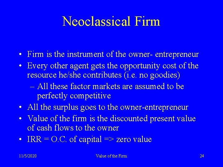 Neoclassical Firm • Firm is the instrument of the owner- entrepreneur • Every other
