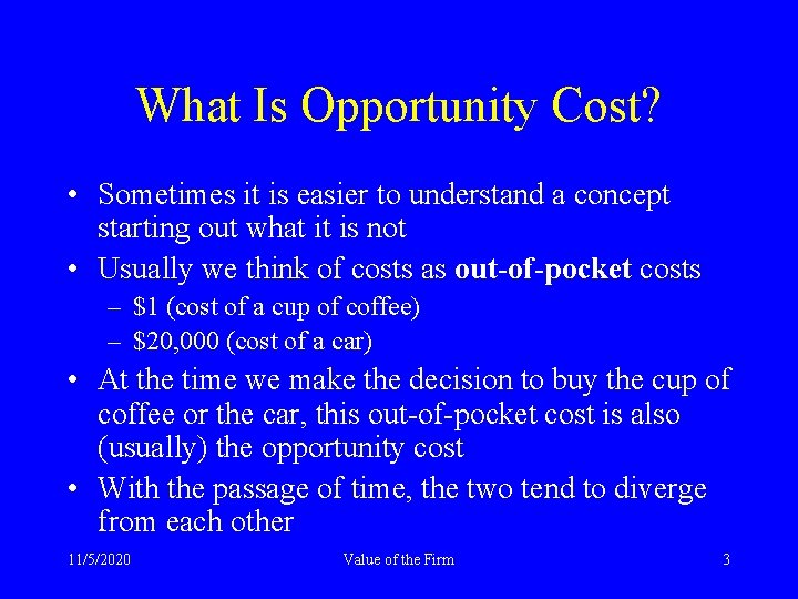 What Is Opportunity Cost? • Sometimes it is easier to understand a concept starting