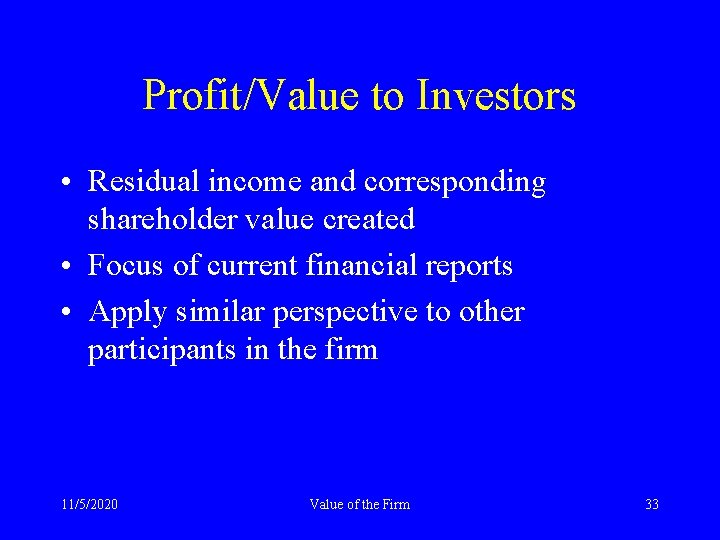 Profit/Value to Investors • Residual income and corresponding shareholder value created • Focus of