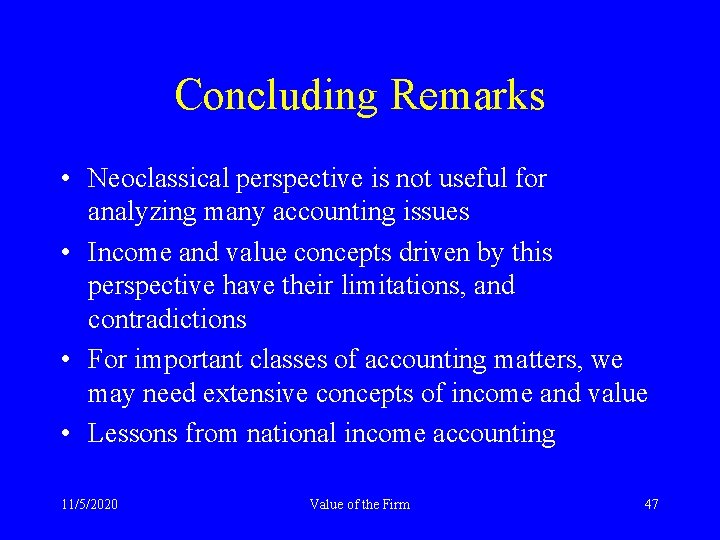 Concluding Remarks • Neoclassical perspective is not useful for analyzing many accounting issues •