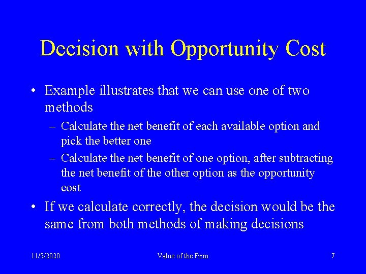 Decision with Opportunity Cost • Example illustrates that we can use one of two