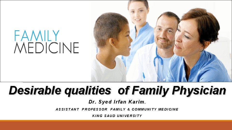 Desirable qualities of Family Physician D r. S yed I rfan K arim ,