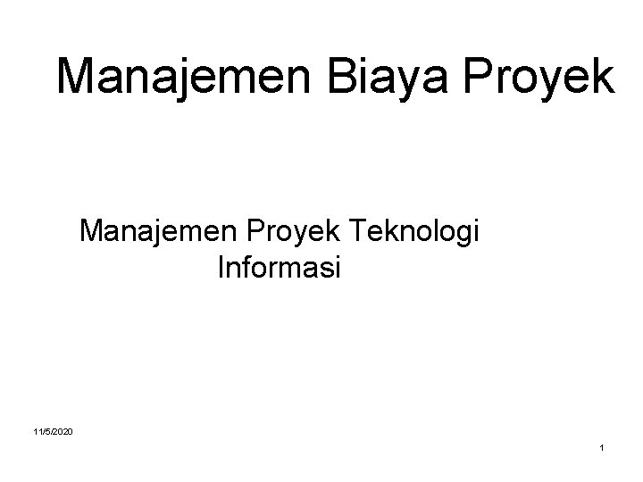 Manajemen Biaya Proyek Manajemen Proyek Teknologi Informasi 11/5/2020 1 