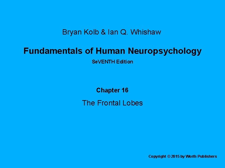 Bryan Kolb & Ian Q. Whishaw Fundamentals of Human Neuropsychology Se. VENTH Edition Chapter