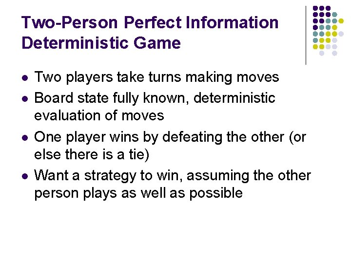 Two-Person Perfect Information Deterministic Game l l Two players take turns making moves Board