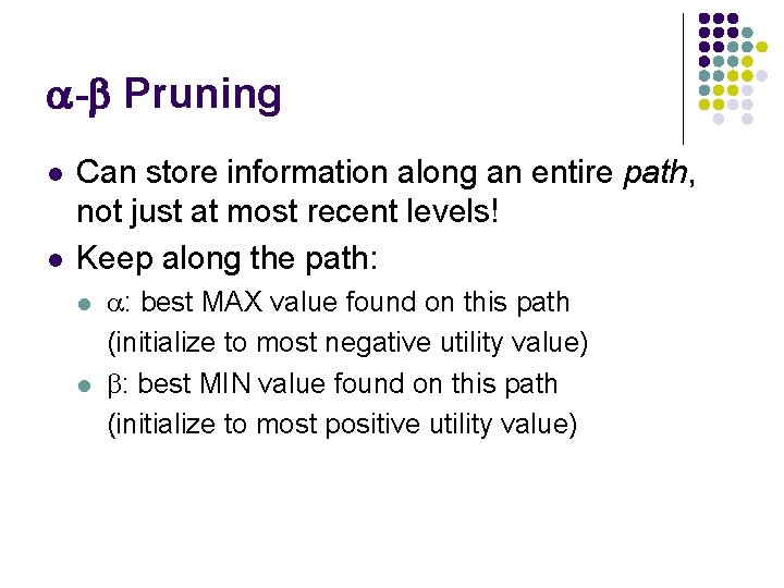 a-b Pruning l l Can store information along an entire path, not just at