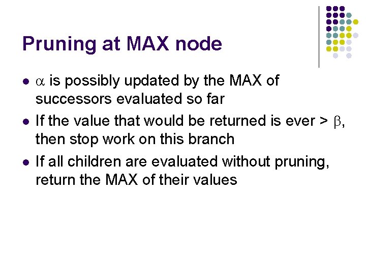 Pruning at MAX node l l l a is possibly updated by the MAX