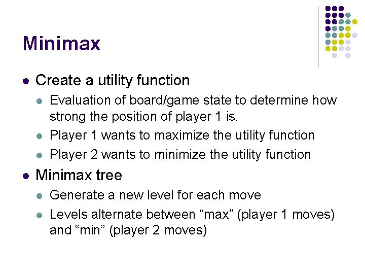 Minimax l Create a utility function l l Evaluation of board/game state to determine