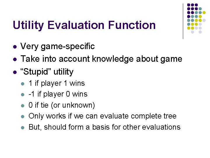 Utility Evaluation Function l l l Very game-specific Take into account knowledge about game