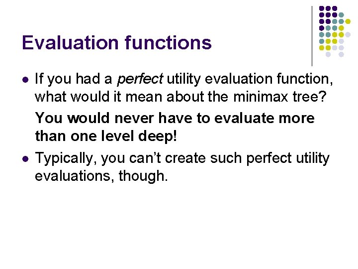 Evaluation functions l l If you had a perfect utility evaluation function, what would