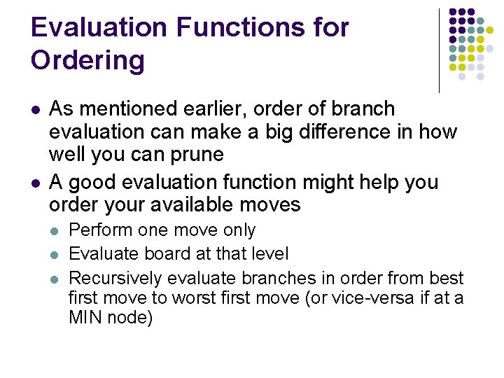 Evaluation Functions for Ordering l l As mentioned earlier, order of branch evaluation can