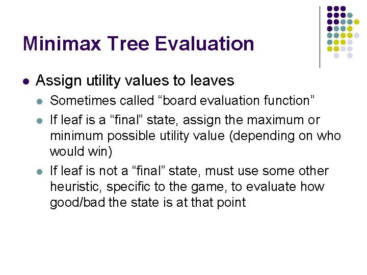 Minimax Tree Evaluation l Assign utility values to leaves l l l Sometimes called