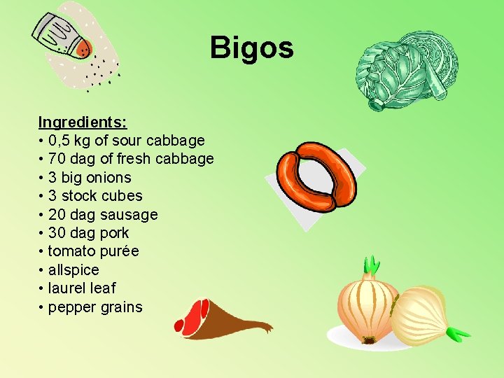 Bigos Ingredients: • 0, 5 kg of sour cabbage • 70 dag of fresh