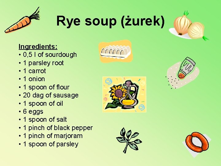 Rye soup (żurek) Ingredients: • 0, 5 l of sourdough • 1 parsley root