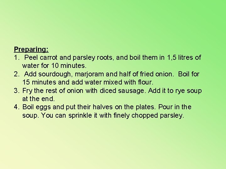 Preparing: 1. Peel carrot and parsley roots, and boil them in 1, 5 litres