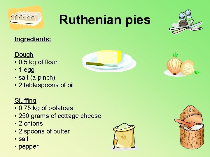 Ruthenian pies Ingredients: Dough • 0, 5 kg of flour • 1 egg •
