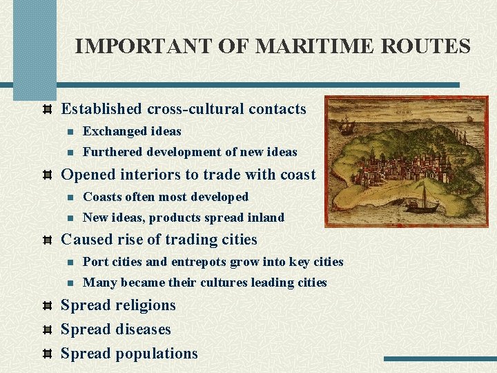 IMPORTANT OF MARITIME ROUTES Established cross-cultural contacts n n Exchanged ideas Furthered development of