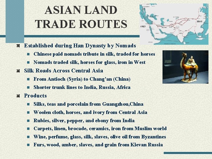 ASIAN LAND TRADE ROUTES Established during Han Dynasty by Nomads n Chinese paid nomads