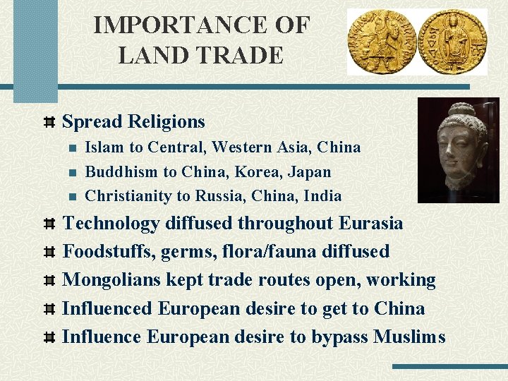 IMPORTANCE OF LAND TRADE Spread Religions n n n Islam to Central, Western Asia,